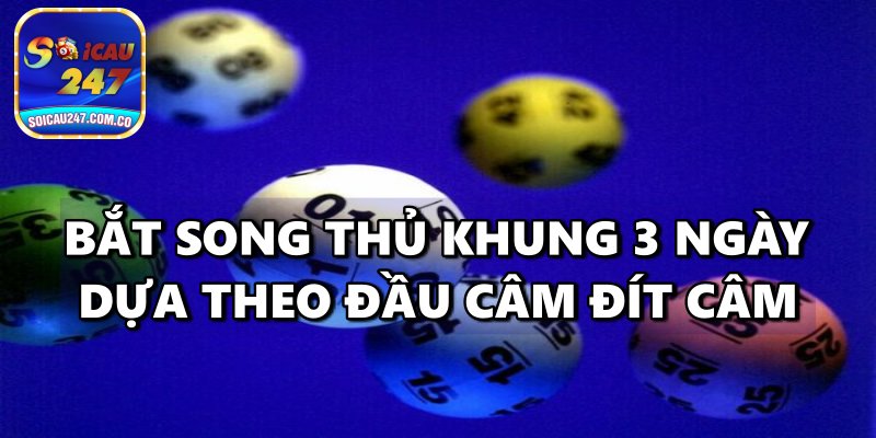 Song Thủ Lô Khung 3 Ngày – Hướng Dẫn Phương Pháp Chơi Hiệu Quả