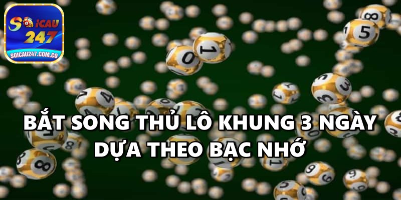 Song Thủ Lô Khung 3 Ngày – Hướng Dẫn Phương Pháp Chơi Hiệu Quả