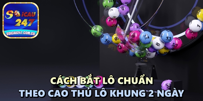 Cao Thủ Lô Khung 2 Ngày Chia Sẻ Kinh Nghiệm Soi Cầu Cực Chất