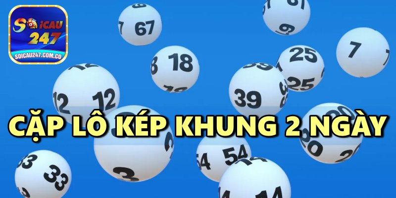 Nuôi Cặp Lô Kép Khung 2 Ngày Chính Xác Tuyệt Đối