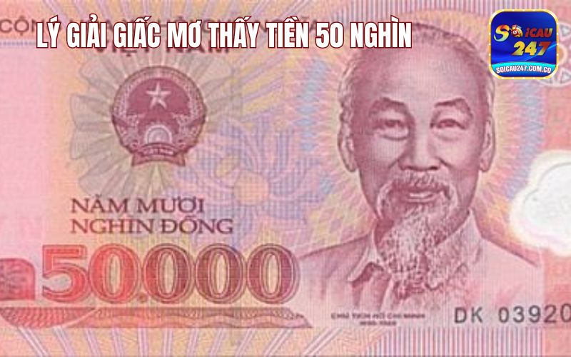 Giải Mã Nằm Ngủ Mơ Thấy Tiền 50 Nghìn Đánh Con Gì? 