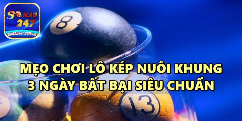 Nuôi Lô Kép Khung 3 Ngày Bất Bại Miễn Phí Chính Xác