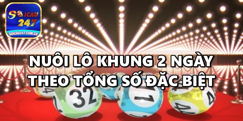 Nuôi Lô Khung 2 Ngày Chính Xác Mang Lại Lợi Nhuận Cao