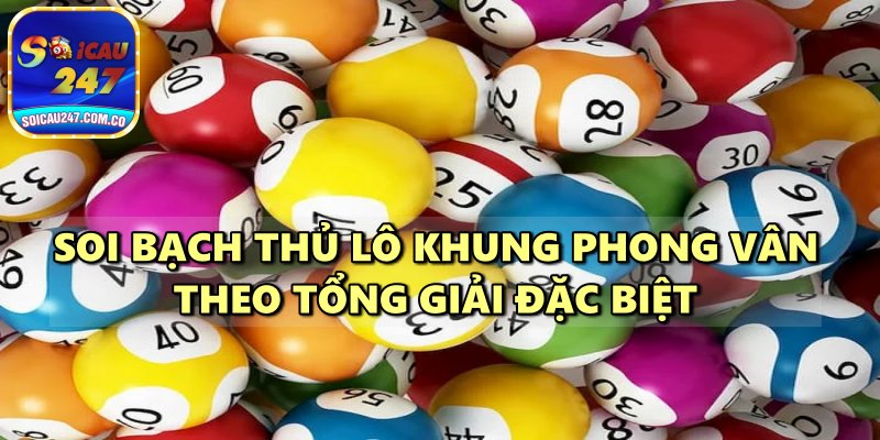 Lô Khung Phong Vân – Hướng Dẫn Cách Soi Cầu Lô Bất Bại Chuẩn Xác