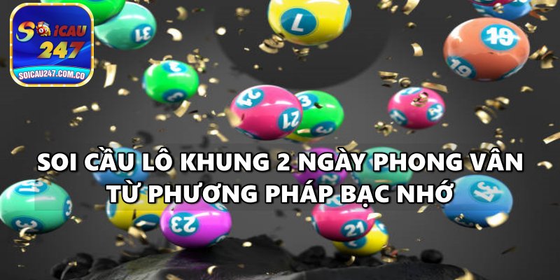 Lô Khung 2 Ngày Phong Vân – Bí Kíp Soi Cầu Lô Đề Vào Bờ Nhanh