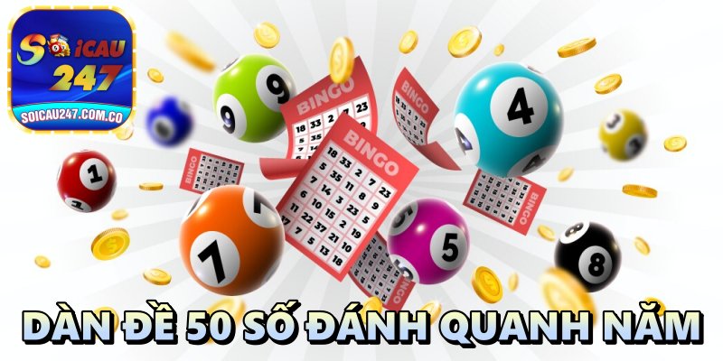 Dàn Đề 50 Số Đánh Quanh Năm Và Chiến Thuật Bất Bại