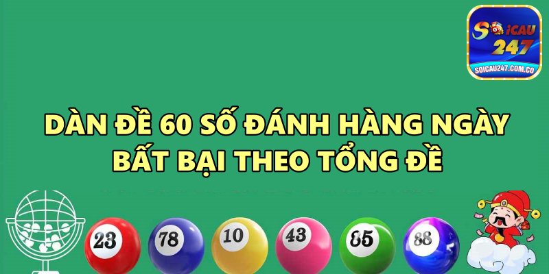 Dàn Đề 60 Số Đánh Hàng Ngày Được Nhiều Cao Thủ Sử Dụng