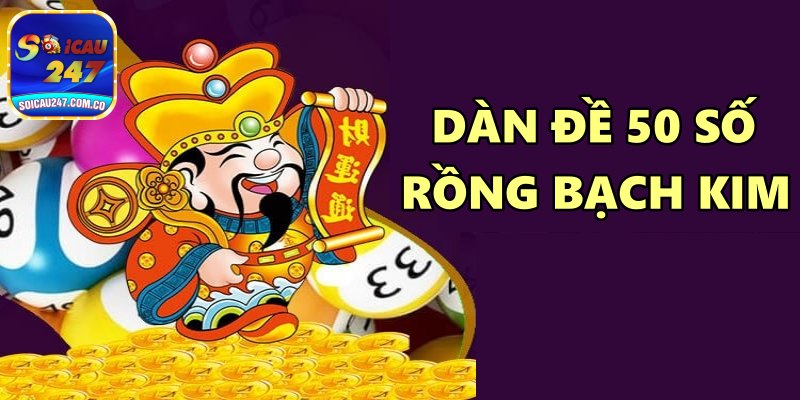 Dàn Đề 50 Số Rồng Bạch Kim Nuôi Khung 3 Ngày Bất Bại