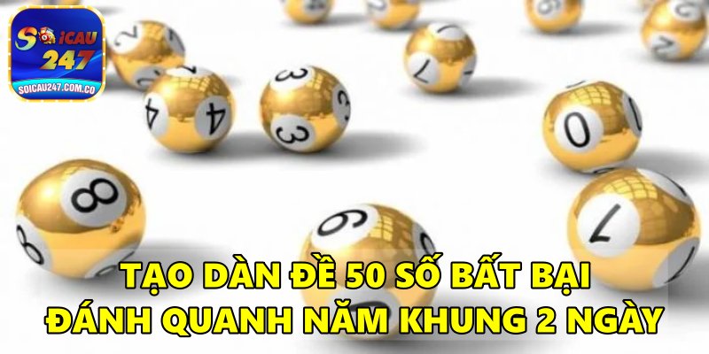 Dàn Đề 50 Số Bất Bại Nuôi Khung 3 Ngày Hiệu Quả Miễn Phí