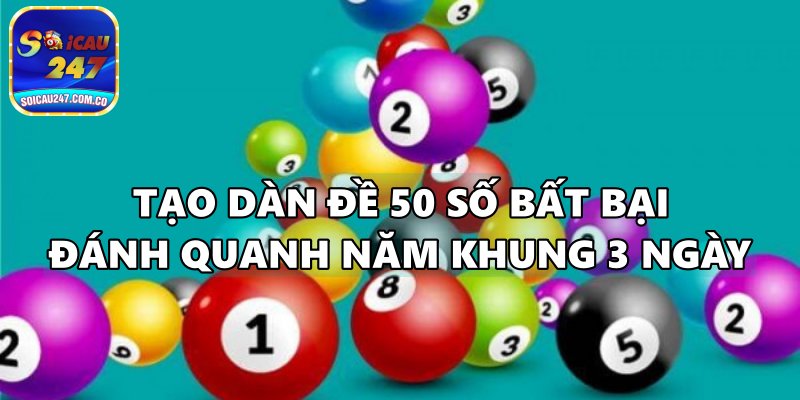 Dàn Đề 50 Số Bất Bại Nuôi Khung 3 Ngày Hiệu Quả Miễn Phí