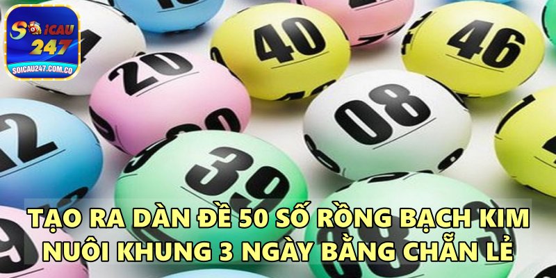 Dàn Đề 50 Số Rồng Bạch Kim Nuôi Khung 3 Ngày Bất Bại