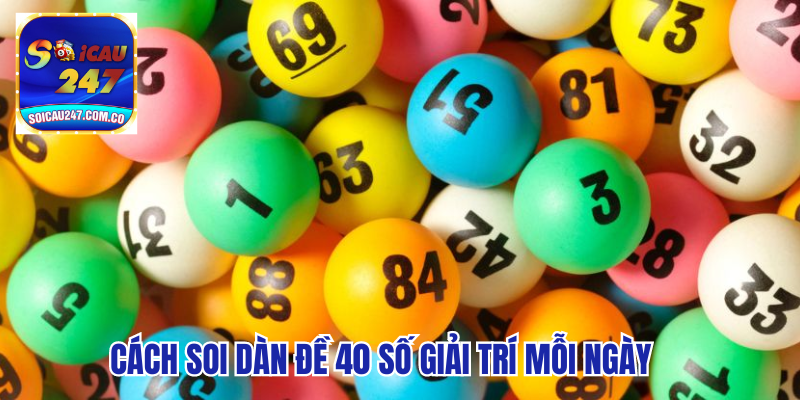 Dàn Đề 40 Số Giải Trí Mỗi Ngày, Đánh Quanh Năm