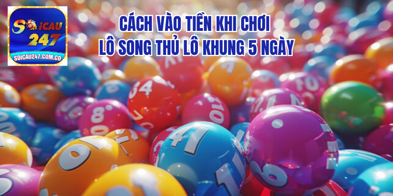 Cao Thủ Soi Cầu: Lô Song Thủ Lô Khung 5 Ngày