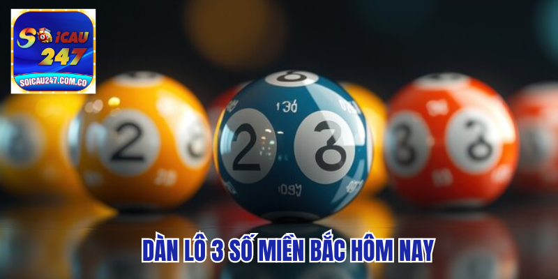 Kinh Nghiệm Soi Dàn Lô 3 Số Miền Bắc Hôm Nay Ăn Chắc