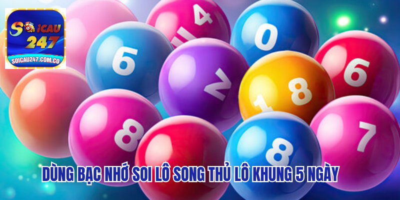 Cao Thủ Soi Cầu: Lô Song Thủ Lô Khung 5 Ngày