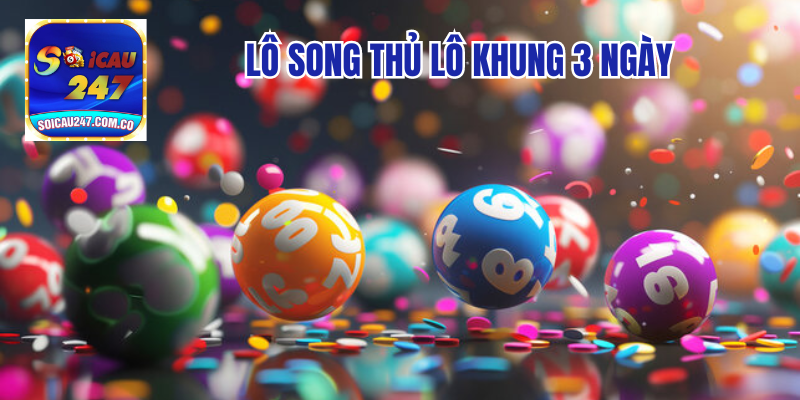 Nuôi Lô Song Thủ Lô Khung 3 Ngày - Đánh Đâu Thắng Đó