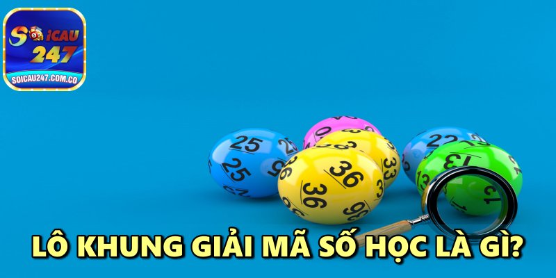 Lô Khung Giải Mã Số Học – Chốt Số Hiệu Quả Top 1 Miễn Phí Lô Khung Giải Mã Số Học – Chốt Số Hiệu Quả Top 1 Miễn Phí