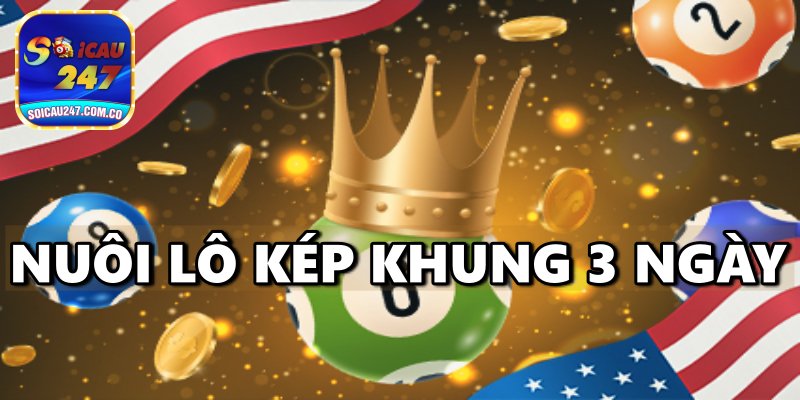 Nuôi Lô Kép Khung 3 Ngày Bất Bại Miễn Phí Chính Xác