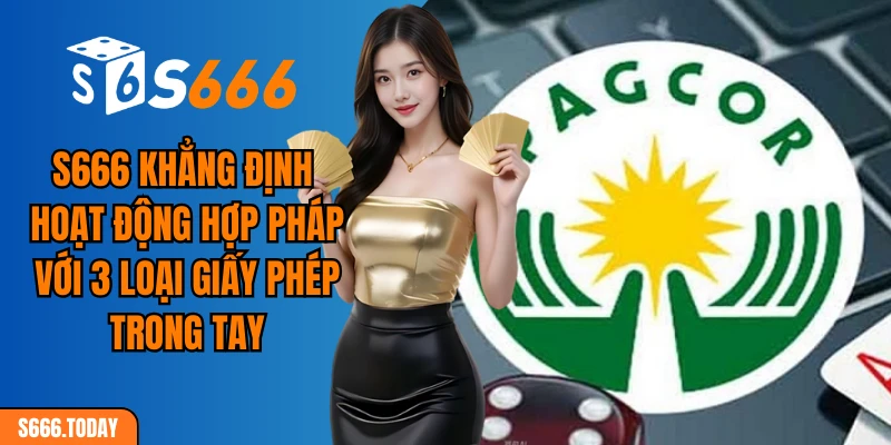 S666 khẳng định hoạt động hợp pháp với 3 loại giấy phép trong tay